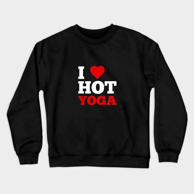 I Love Hot Yoga Crewneck Sweatshirt by GoodWills